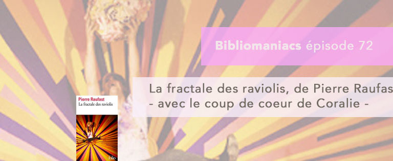 Bibliomaniacs – Emission 72- La fractale des raviolis de Pierre Raufast