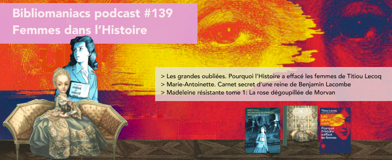 Bibliomaniacs – Episode 139 Spéciale Femmes et Histoire