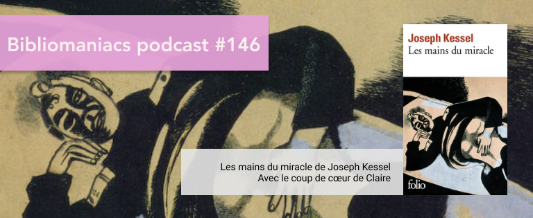 Episode 146 – Les Mains du Miracle de Joseph Kessel