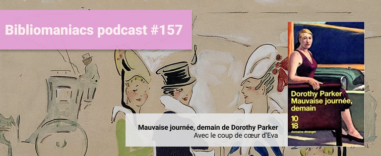 Episode 157 – Mauvaise journée demain de Dorothy Parker