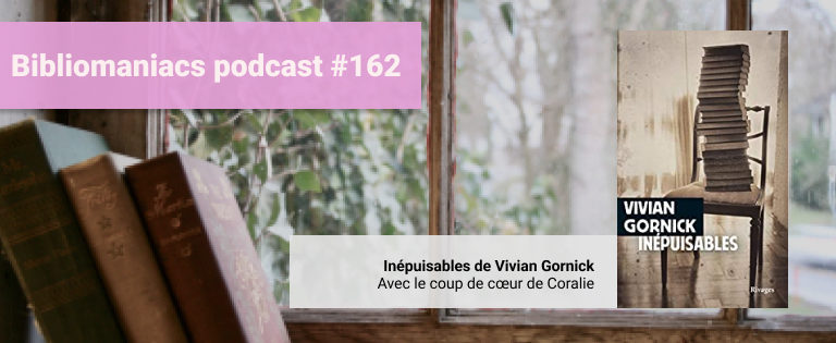 Episode 162 – Inépuisables de Vivian Gornick