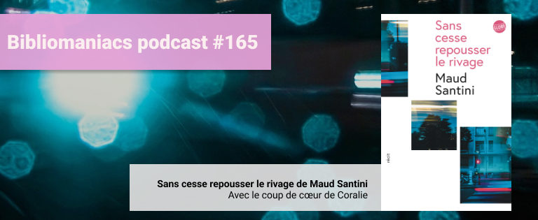 Episode 165 – Sans cesse repousser le rivage de Maud Santini