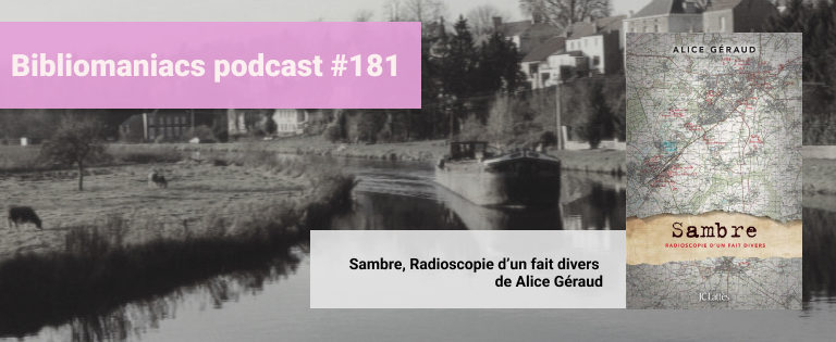 Episode 181 – Sambre : radioscopie d’un fait divers, d’Alice Géraud