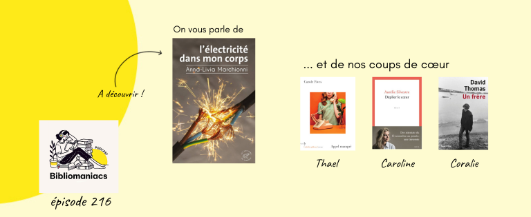Episode 216 L&rsquo;électricité dans mon corps d&rsquo;Anna-Livia Marchionni et nos coups de cœur